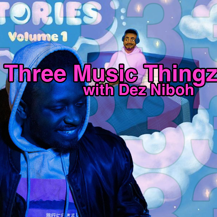 Three Music Thingz with Dez Niboh