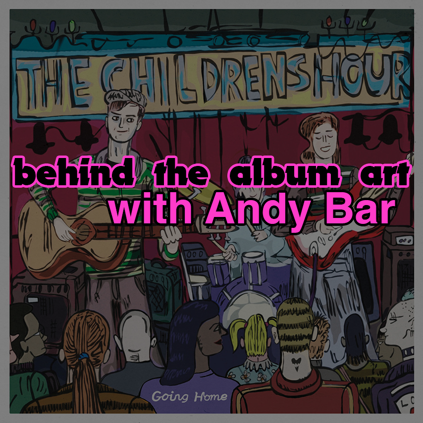behind the album art with Andy Bar: 'Going Home' by The Children's Hour