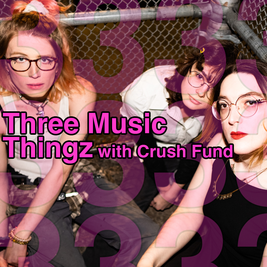 Three Music Thingz with Crush Fund