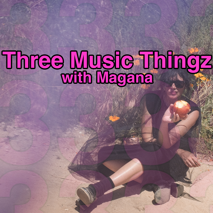 Three Music Thingz with Magana
