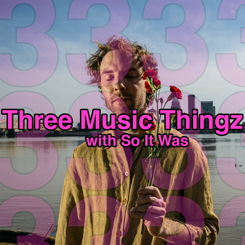 Three Music Thingz with So It Was