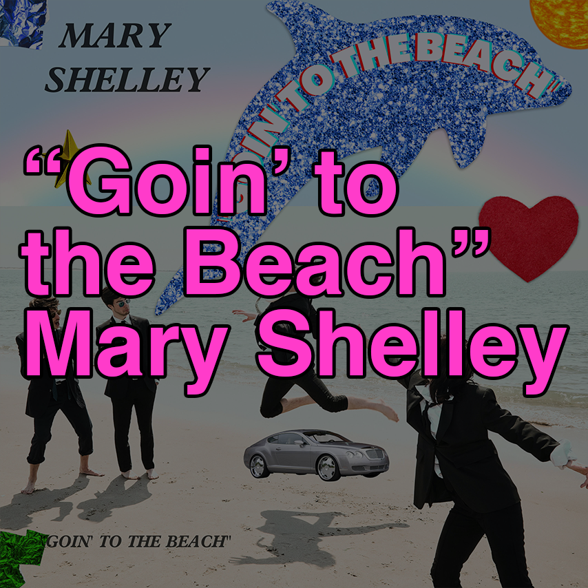 "Goin' to the Beach" - Mary Shelley