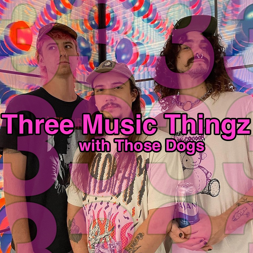 Three Music Thingz with Those Dogs