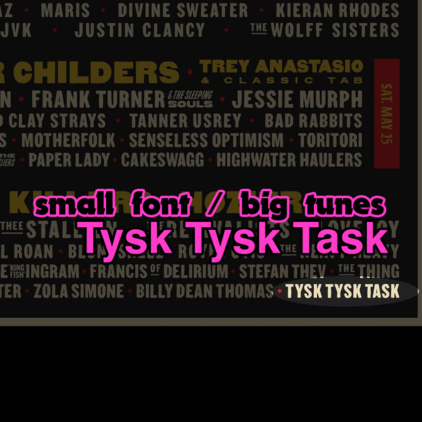 SMALL FONT / BIG TUNES: Tysk Tysk Task (@ Boston Calling)