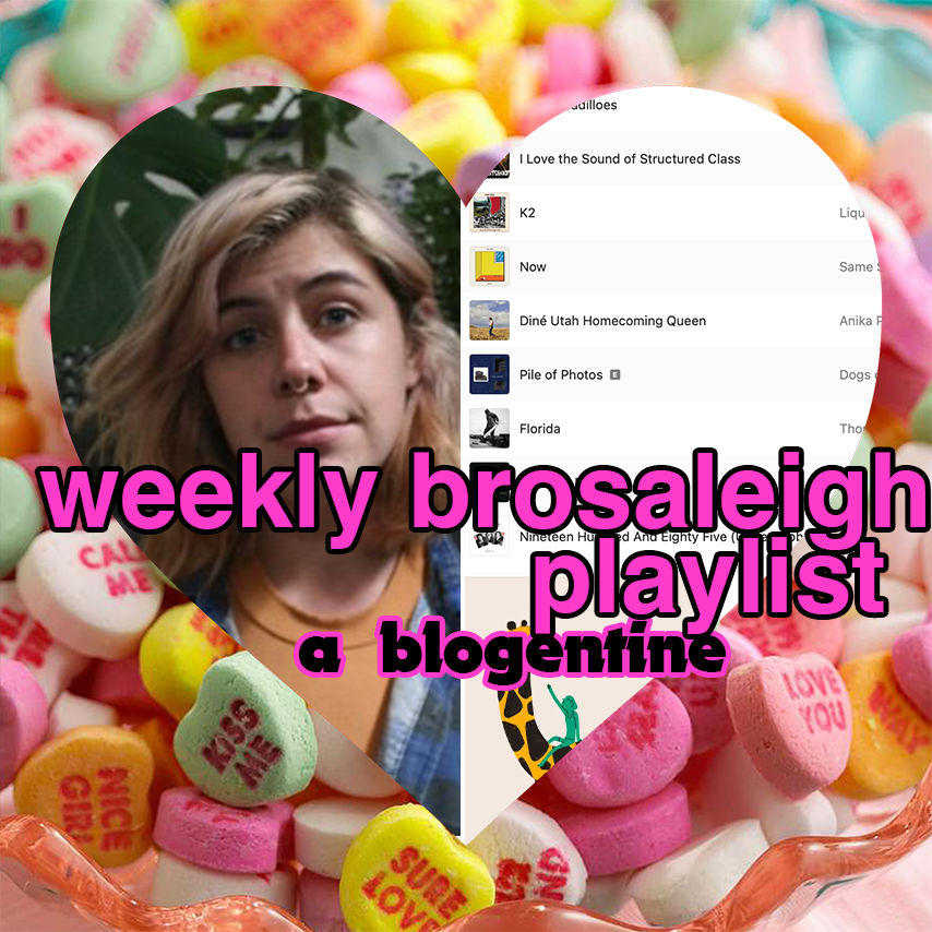 happy blogentine's day: the weekly brosaleigh playlist