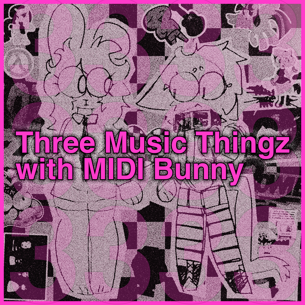 Three Music Thingz with MIDI Bunny