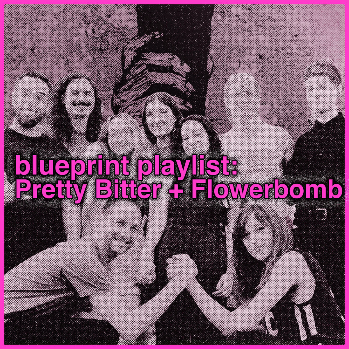 Blueprint Playlist: Pretty Bitter + Flowerbomb