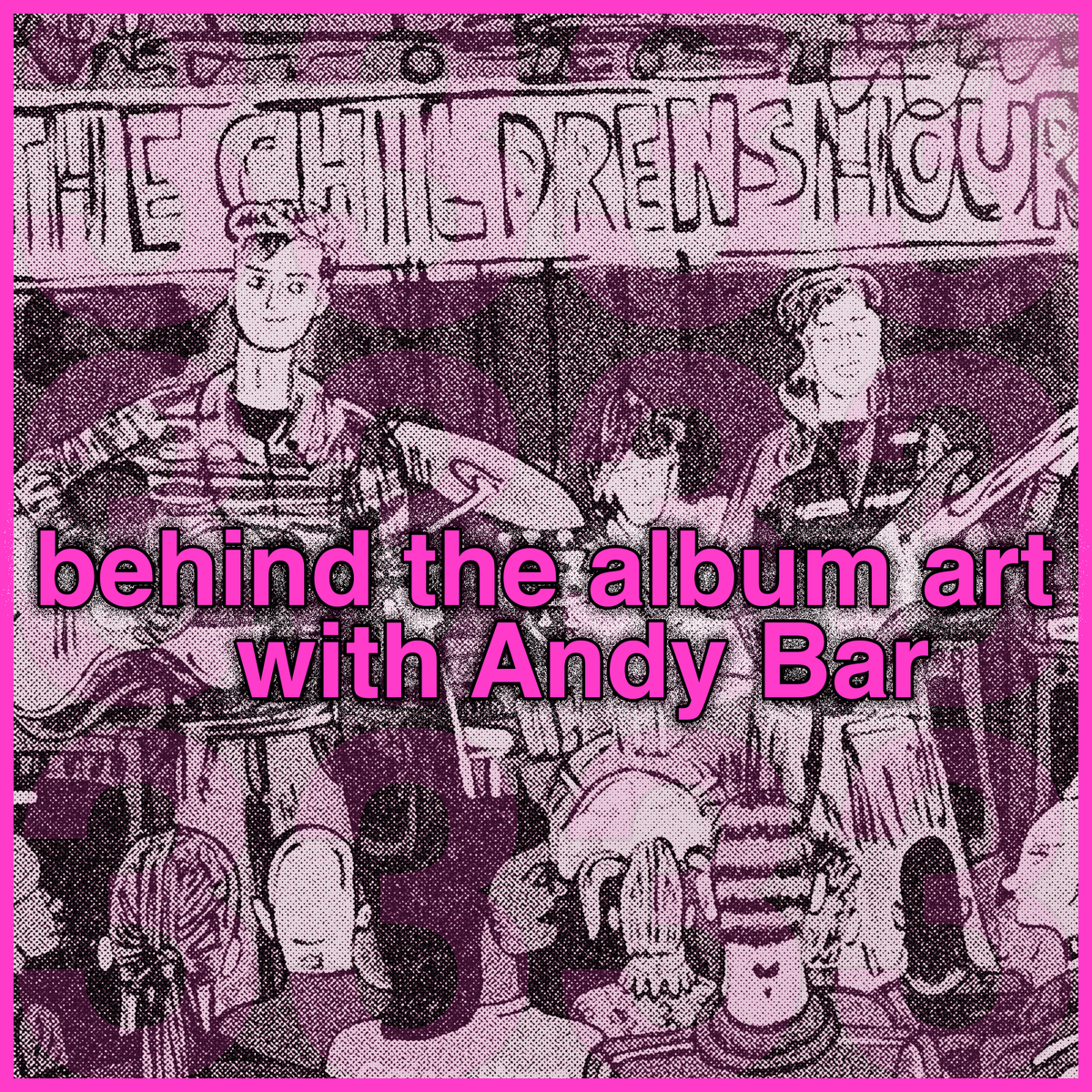 behind the album art with Andy Bar: 'Going Home' by The Children's Hour