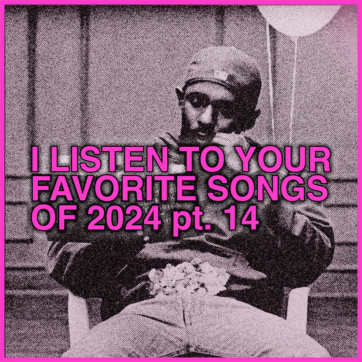 listening to Your Favorite Songs 2024, part 14