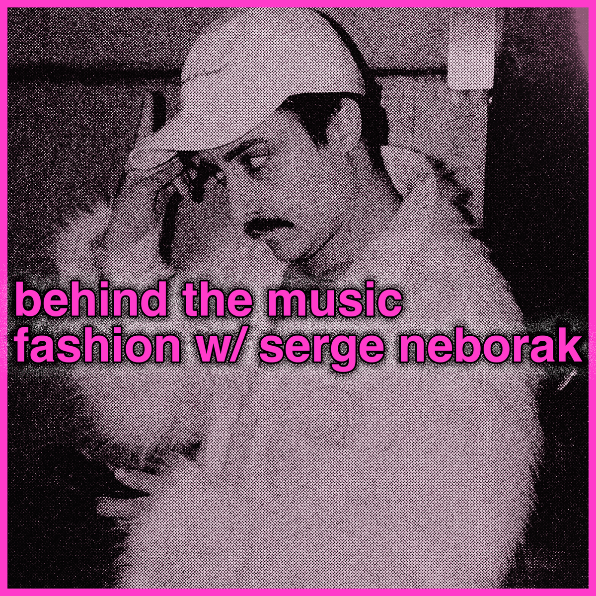 behind the music fashion with Serge Neborak from Drink.More.Water