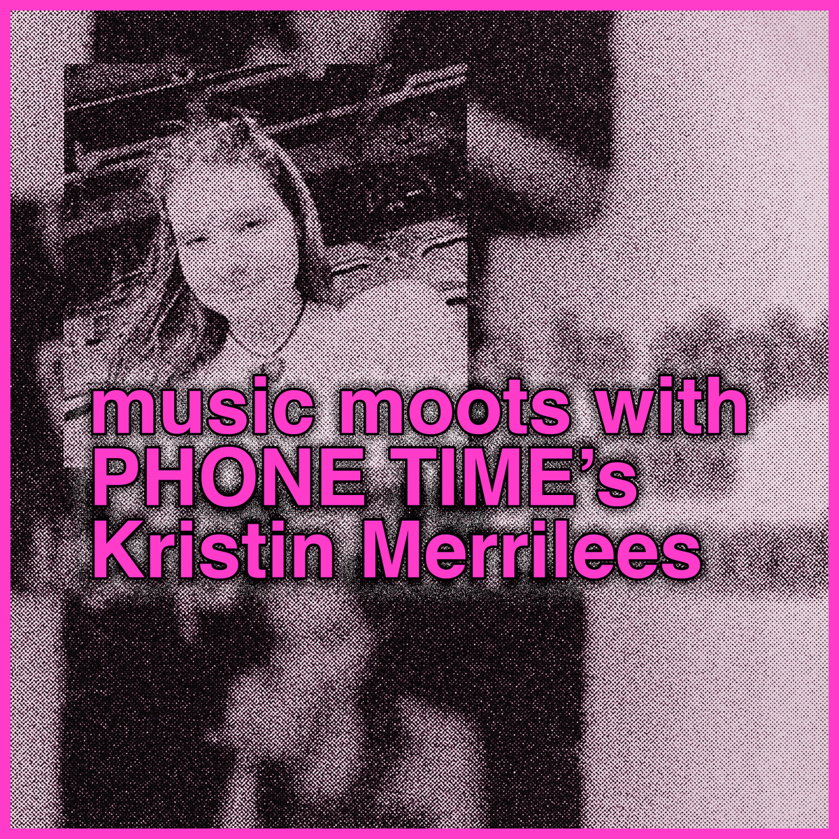 music moots with PHONE TIME's Kristin Merrilees ("Keep Your Head" by David O'Dowda)