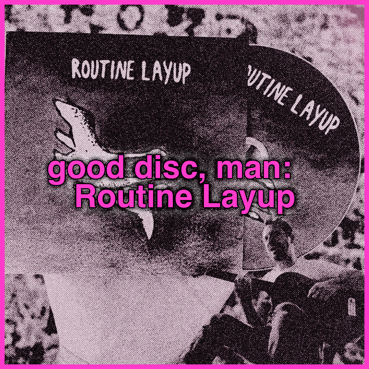 good disc, man: Routine Layup