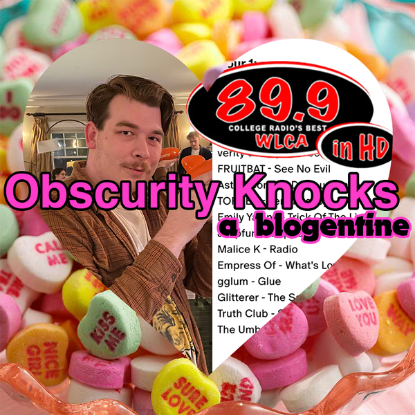 happy blogentine's day: Obscurity Knocks (89.9 WLCA)