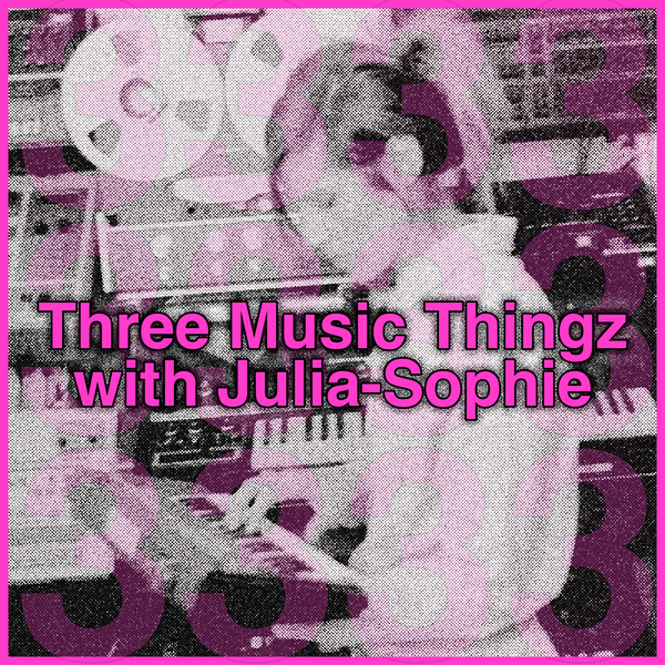 Three Music Thingz with Julia-Sophie
