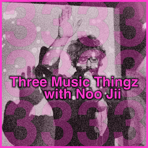 Three Music Thingz with Noo Jii