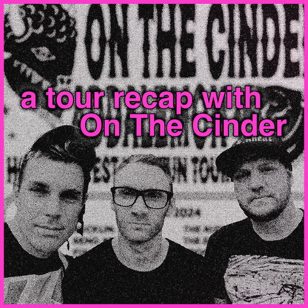 a tour recap with On The Cinder