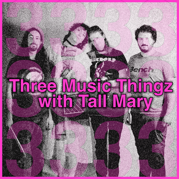 Three Music Thingz with Tall Mary