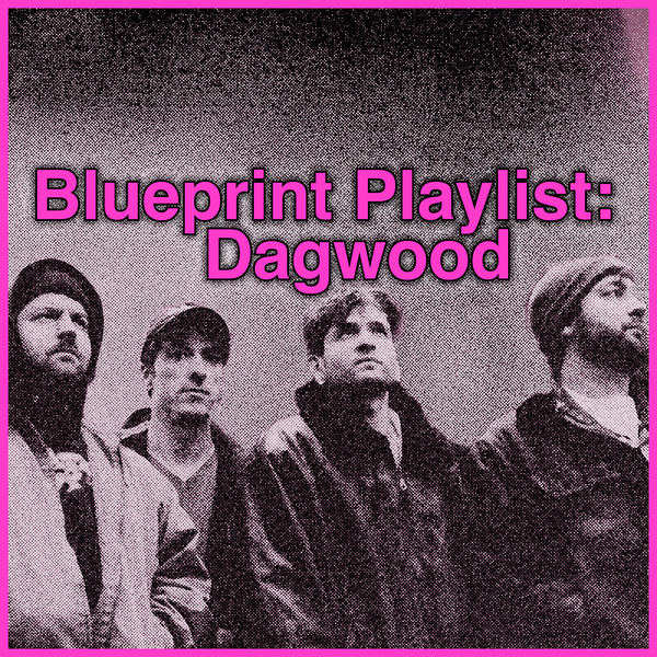 Blueprint Playlist: Dagwood