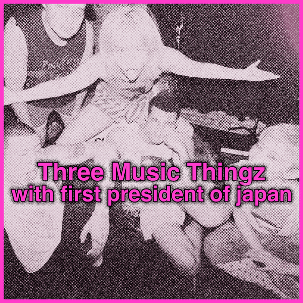 Three Music Thingz with first president of japan