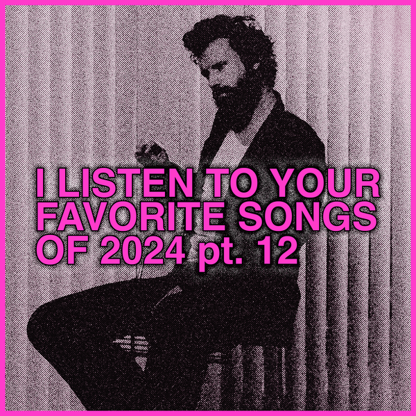 listening to Your Favorite Songs 2024, part 12