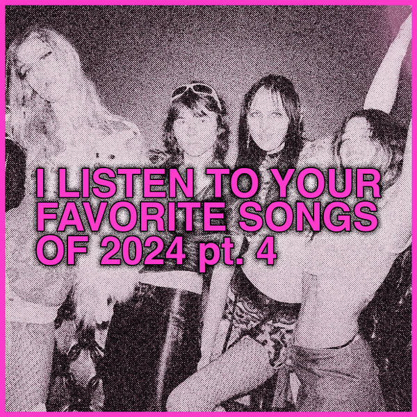 listening to Your Favorite Songs 2024, part 4