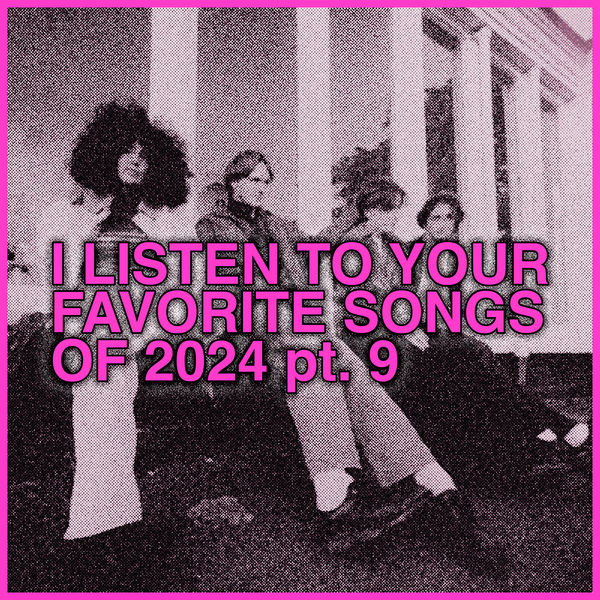 listening to Your Favorite Songs 2024, part 9